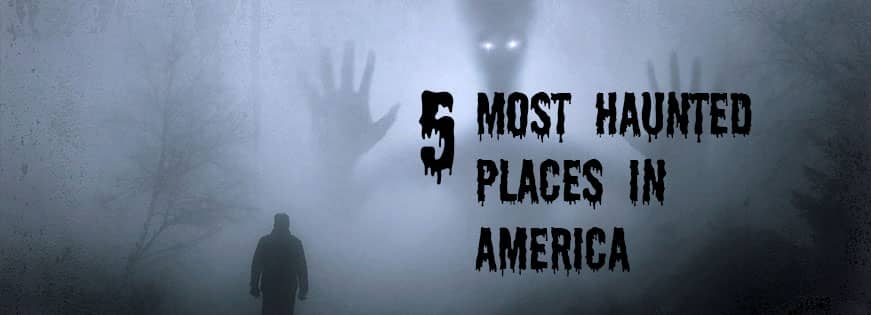 5 most haunted places in America