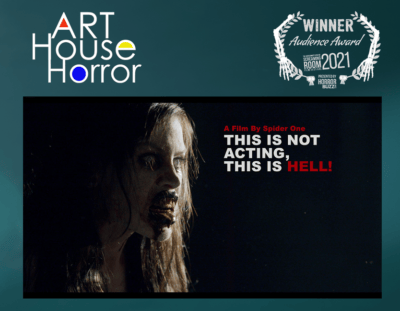 Art House Horror Audience Award Winner: THIS IS NOT ACTING, THIS IS HELL!
